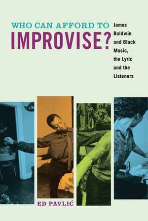 Who Can Afford to Improvise? – James Baldwin and Black Music, the Lyric and the Listeners de Ed Pavlic