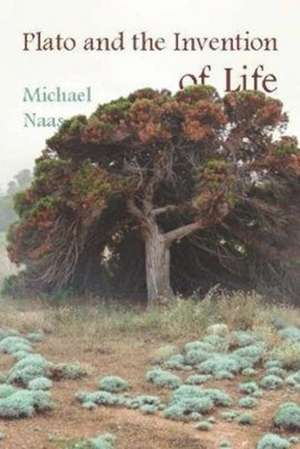 Plato and the Invention of Life de Michael Naas