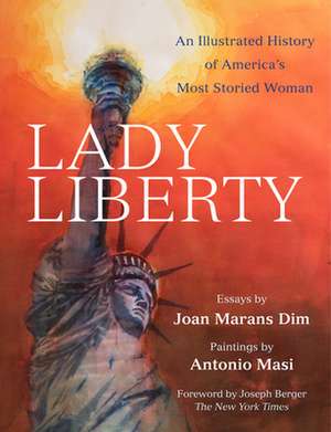 Lady Liberty – An Illustrated History of America`s Most Storied Woman de Joseph Berger