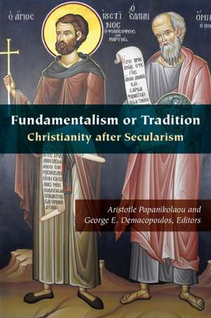 Fundamentalism or Tradition – Christianity after Secularism de Aristotle Papanikolaou