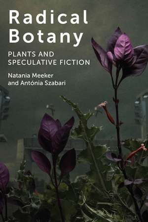 Radical Botany – Plants and Speculative Fiction de Natania Meeker