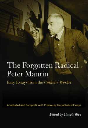 The Forgotten Radical Peter Maurin – Easy Essays from the Catholic Worker de Peter Maurin