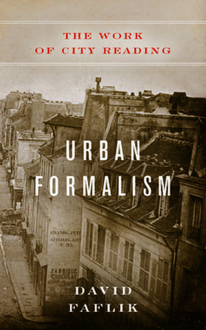 Urban Formalism – The Work of City Reading de David Faflik