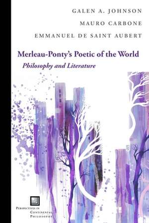 Merleau–Ponty`s Poetic of the World – Philosophy and Literature de Galen A. Johnson