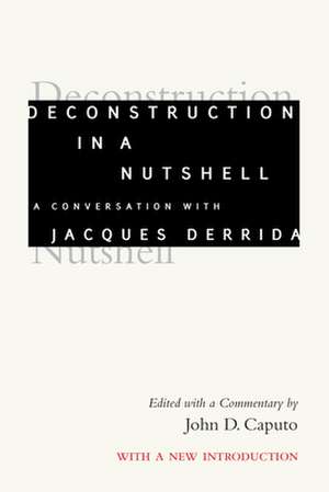 Deconstruction in a Nutshell – A Conversation with Jacques Derrida, With a New Introduction de Jacques Derrida