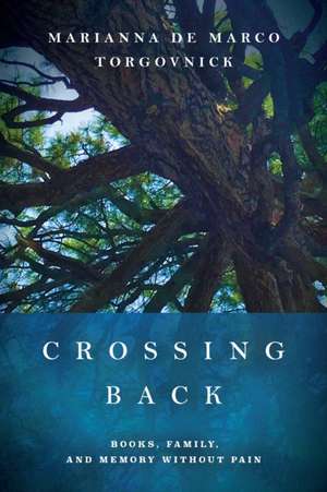 Crossing Back – Books, Family, and Memory without Pain de Marianna De Marco Torgov