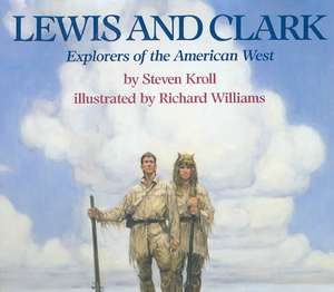 Lewis and Clark: Explorers of the American West de Steven Kroll