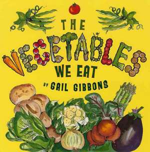 The Vegetables We Eat de Gail Gibons