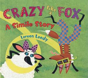 Crazy Like a Fox: A Simile Story de Loreen Leedy