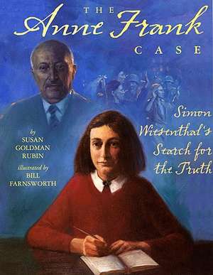 The Anne Frank Case: Simon Wiesenthal's Search for the Truth de Susan Goldman Rubin