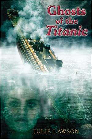 Ghosts of the Titanic de Julie Lawson