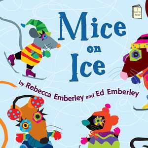 Mice on Ice de Rebecca Emberley