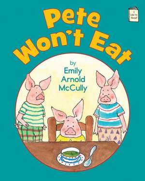 Pete Won't Eat de Emily Arnold McCully