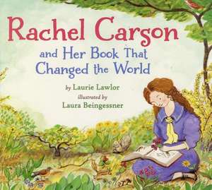 Rachel Carson and Her Book That Changed the World de Laurie Lawlor