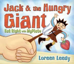 Jack and the Hungry Giant Eat Right with Myplate de Loreen Leedy