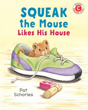 Squeak the Mouse Likes His House de Pat Schories