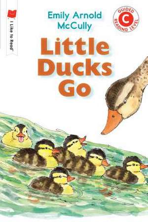 Little Ducks Go de Emily Arnold McCully