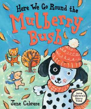 Here We Go Round the Mulberry Bush de Jane Cabrera