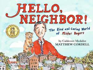 Hello, Neighbor!: The Kind and Caring World of Mister Rogers de Matthew Cordell