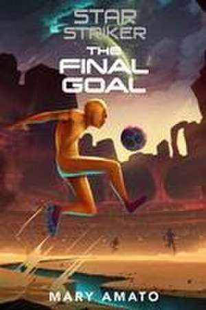 The Final Goal de Mary Amato