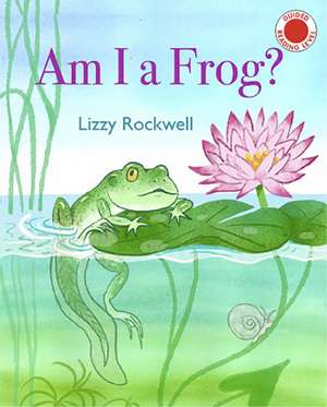 Am I a Frog? de Lizzy Rockwell