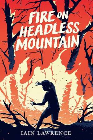 Fire on Headless Mountain de Iain Lawrence