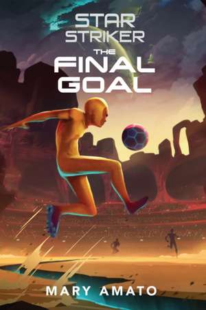 The Final Goal de Mary Amato