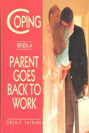 Coping When a Parent Goes Back to Work de Gwen K. Packard