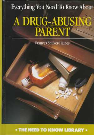 Everything You Need to Know about a Drug-Abusing Parent de Frances Shuker-Haines