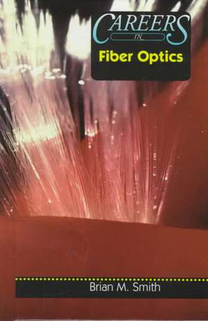 Careers in Fiber Optics de Brian M. Smith