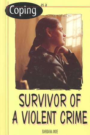 Coping When You Are the Survivor of a Violent Crime de Barbara Moe