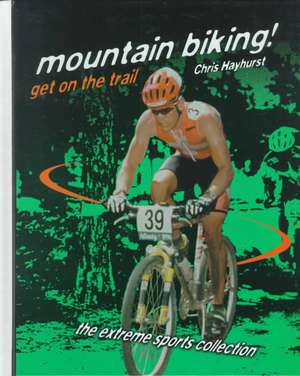 Mountain Biking!: Get on the Trail de Chris Hayhurst