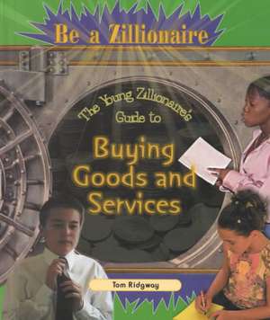 The Young Zillionaire's Guide to Buying Goods and Services de Tom Ridgway