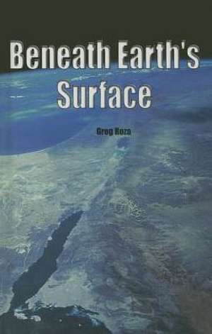 Beneath Earth's Surface de Greg Roza