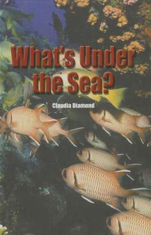 What's Under the Sea? de Claudia C. Diamond