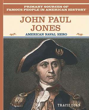 John Paul Jones: American Naval Hero de Tracie Egan