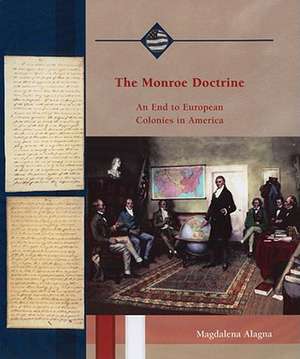 The Monroe Doctrine: An End to European Colonies in America de Magdalena Alagna