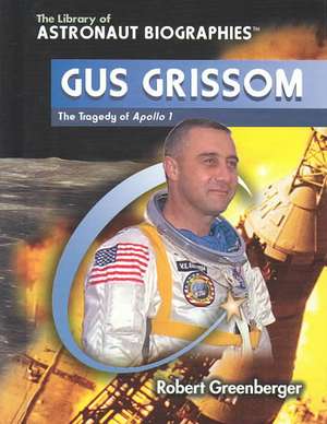 Gus Grissom: The Tragedy of Apollo 1 de Robert Greenberger