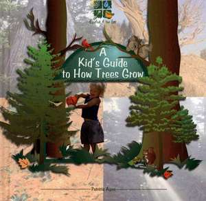 A Kid's Guide to How Trees Grow de Patricia Ayers