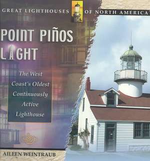 Point Pinos Light: The West Coast's Oldest Continuously Active Lighthouse de Aileen Weintraub