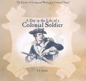 A Day in the Life of a Colonial Soldier de J. L. Branse