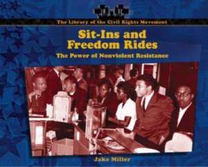 Sit-Ins and Freedom Rides: The Power of Nonviolent Resistance de Jake Miller