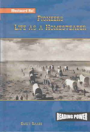 Pioneers: Life as a Homesteader de Emily Raabe