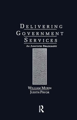 Delivering Government Services: An Annotated Bibliography de William J. Murin