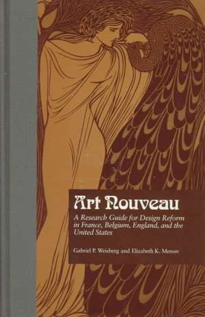 Art Nouveau: A Research Guide for Design Reform in France, Belgium, England, and the United States de Gabriel P. Weisberg