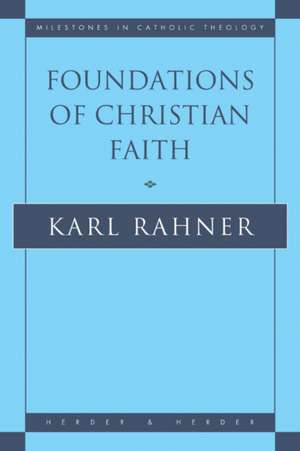 Foundations of Christian Faith: An Introduction to the Idea of Christianity de Karl Rahner