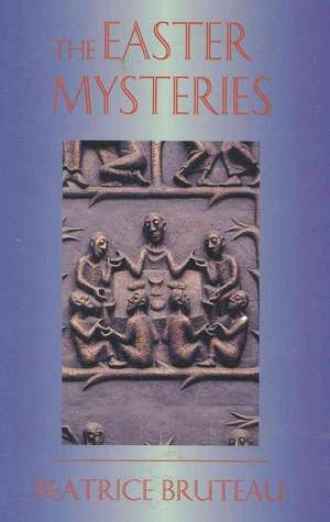 The Easter Mysteries de Beatrice Bruteau