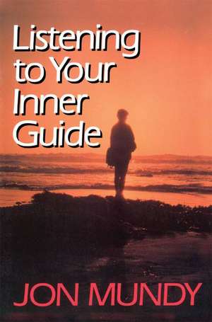 Listening to Your Inner Guide de Jon Mundy