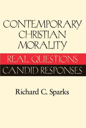 Contemporary Christian Morality: Real Questions, Candid Responses de Richard Sparks