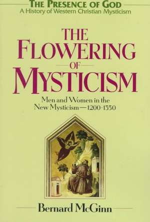 The Flowering of Mysticism: Men and Women in the New Mysticism: 1200-1350 de Bernard McGinn